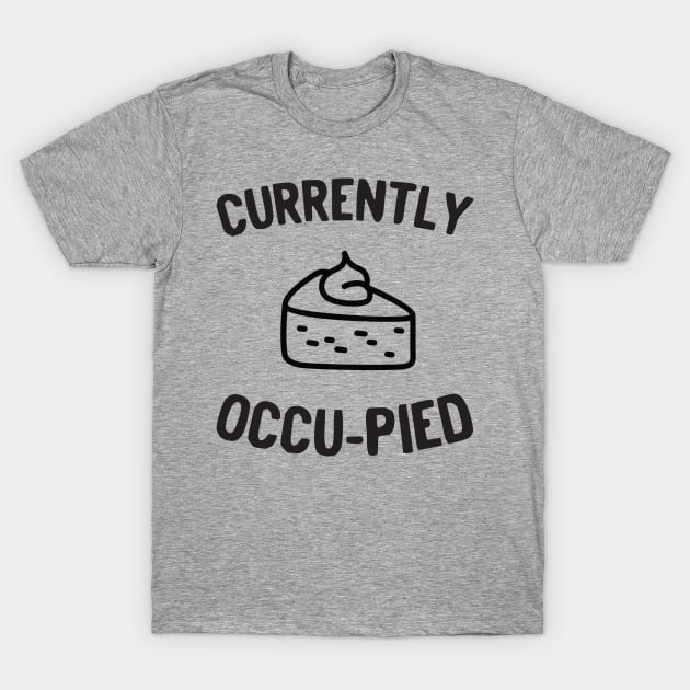 Currently Occu-pied Pie T-Shirt by Calculated